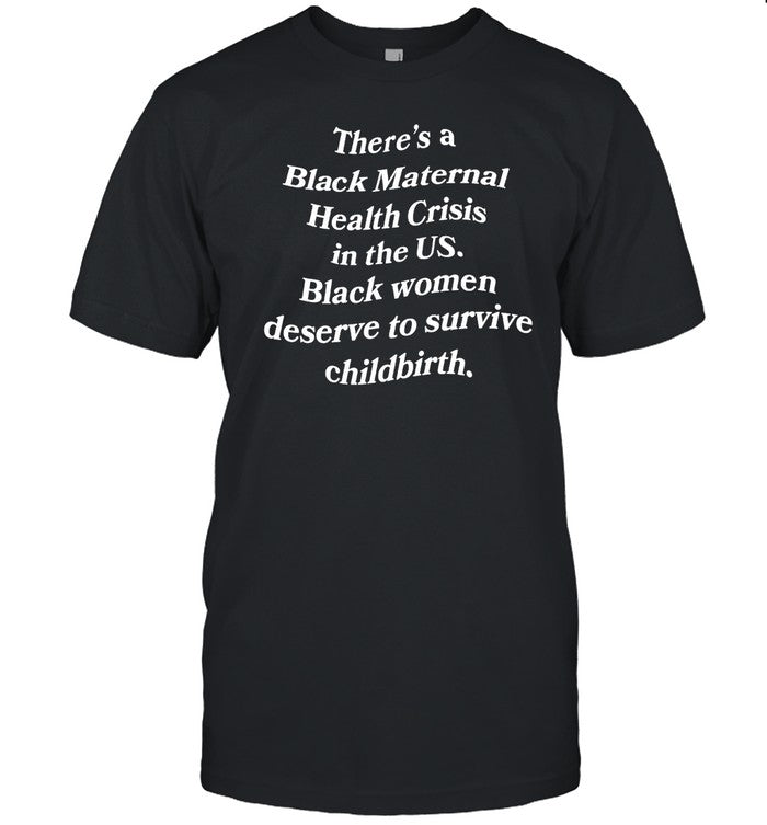 Howard Men's Basketball There's A Black Maternal Health Crisis In The Us Black Women Deserve To Survive Childbirth Shirt