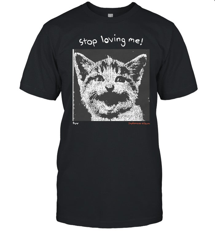 Mynameistuvv Stop Loving Me Cat Tee