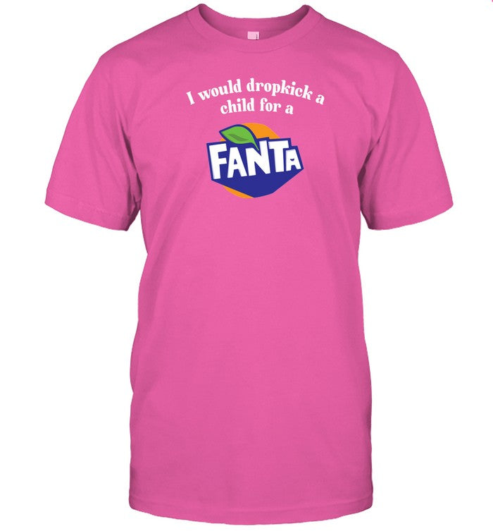 Unethical Threads I Would Dropkick A Child For A Fanta T-Shirt
