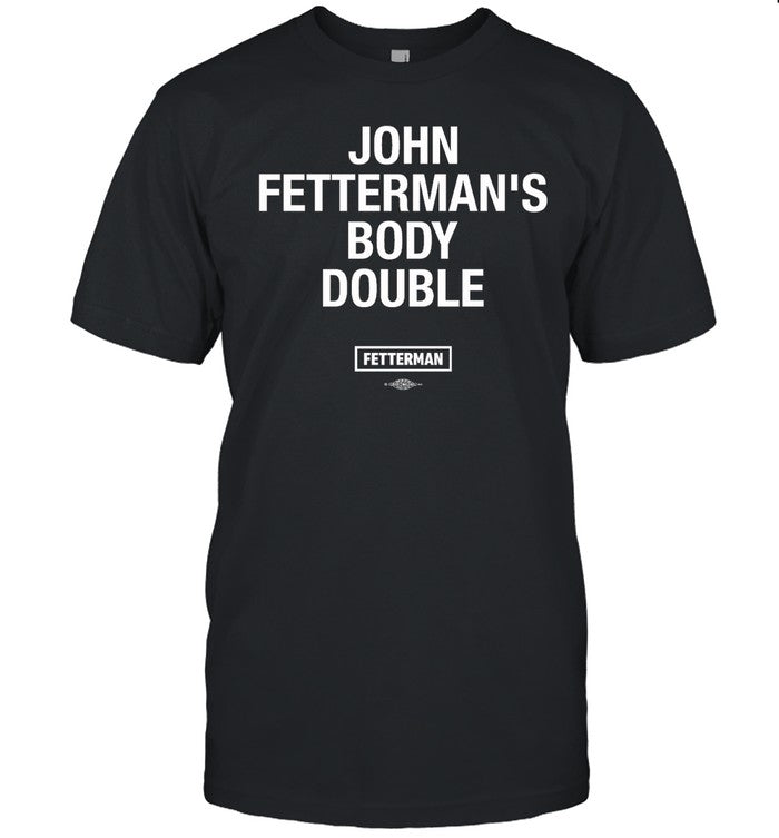John Fetterman's Body Double T Shirt