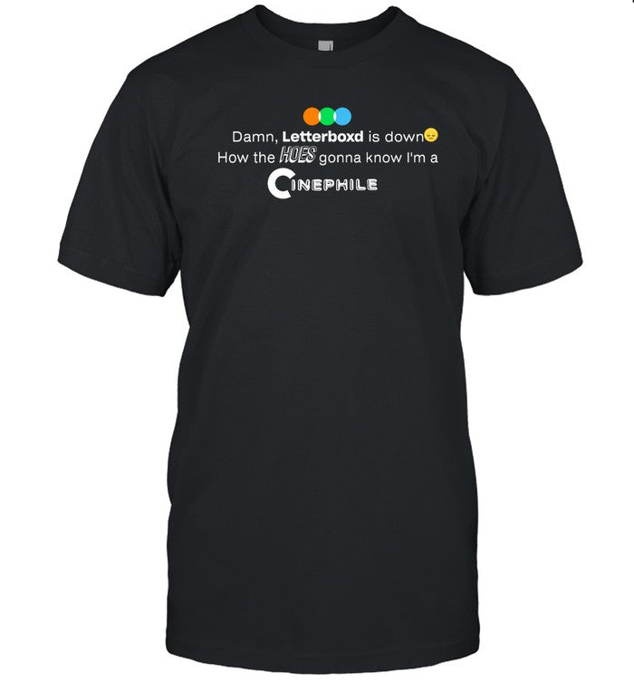 Karsten Runquist Damn, Letterboxd Is Down How The Hoes Gonna Know I'm A Cinephile Shirt