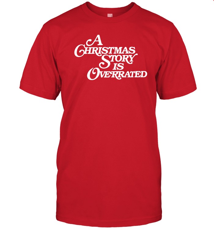 A Christmas Story Is Overrated T Shirt