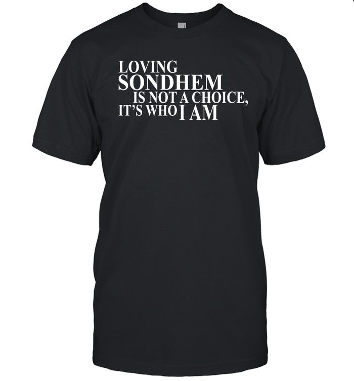 Ashley Hufford Loving Sondheim Is Not A Choice It's Who I Am Shirt