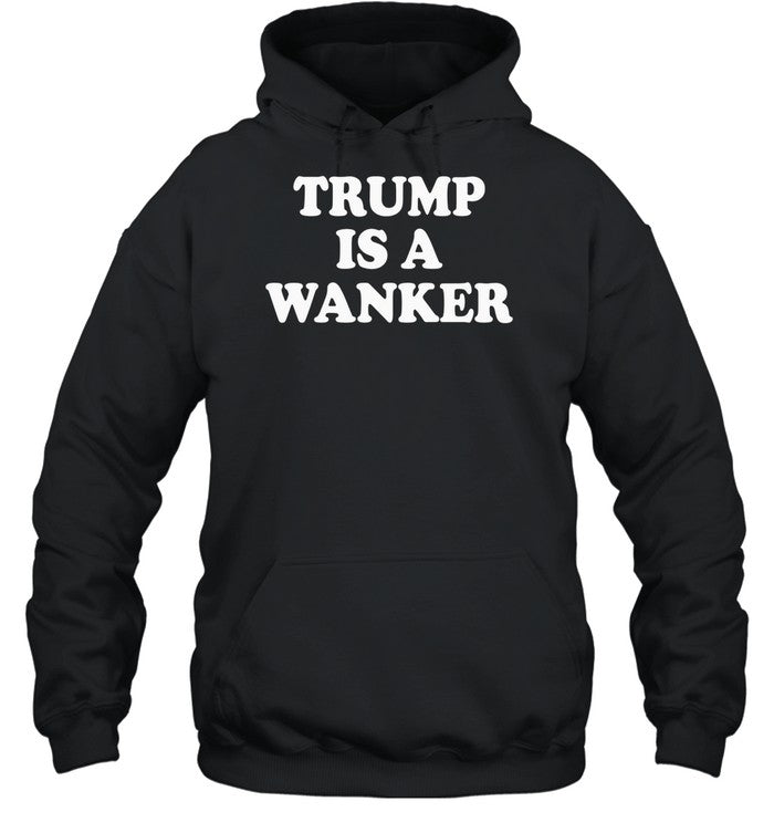 Galwaygirl2505 Trump Is A Wanker Hooded Sweatshirt