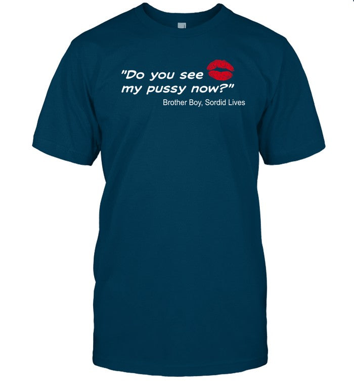 Del Shores Do You See My Pussy Now Brother Boy Sordid Lives Shirt