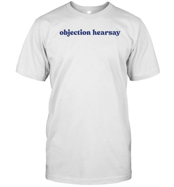 Funny Objection Hearsay T Shirt