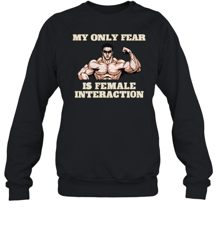 Hvyapprl My Only Fear Is Female Interaction Sweatshirt