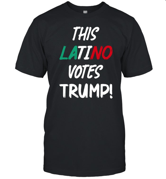 Trumplatinos24 This Latino Votes Trump Tee