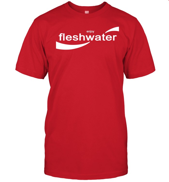Fleshwater.Fm Enjoy Fleshwater Shirt