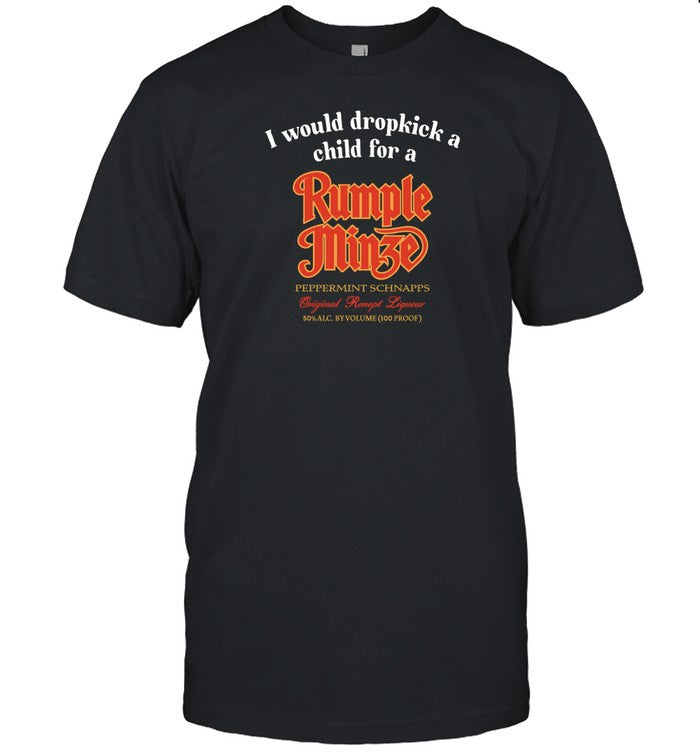 I Would Dropkick A Child For A Rumple Minze Shirt