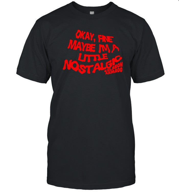 Eslabon Armado Okay Fine Maybe I'm A Little Nostalgic Shirt