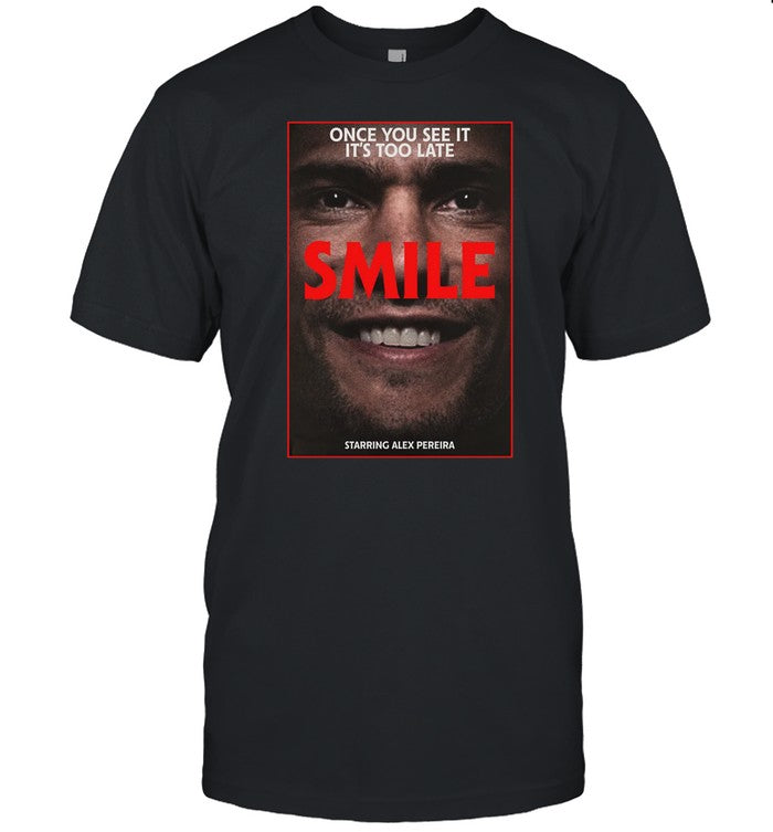 Once You See It It's Too Late Smile Starring Alex Pereira Tee