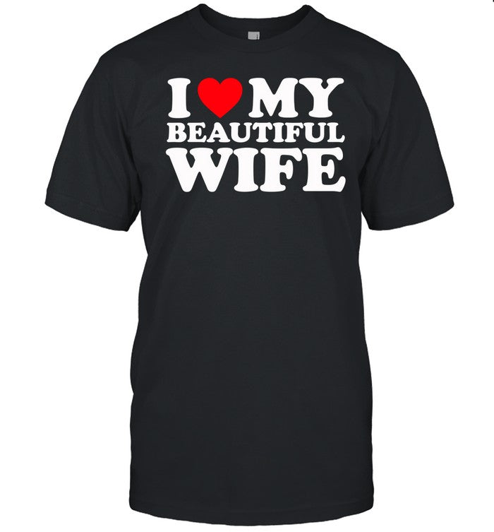 I Heart My Beautiful Wife Shirt
