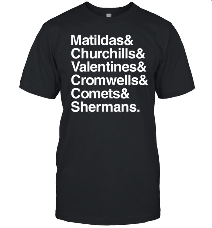 Matildas Churchills Valentines Cromwells Comets Shermans Tee Shirt