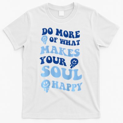Do More Of What Makes Your Soul Happy T-Shirt