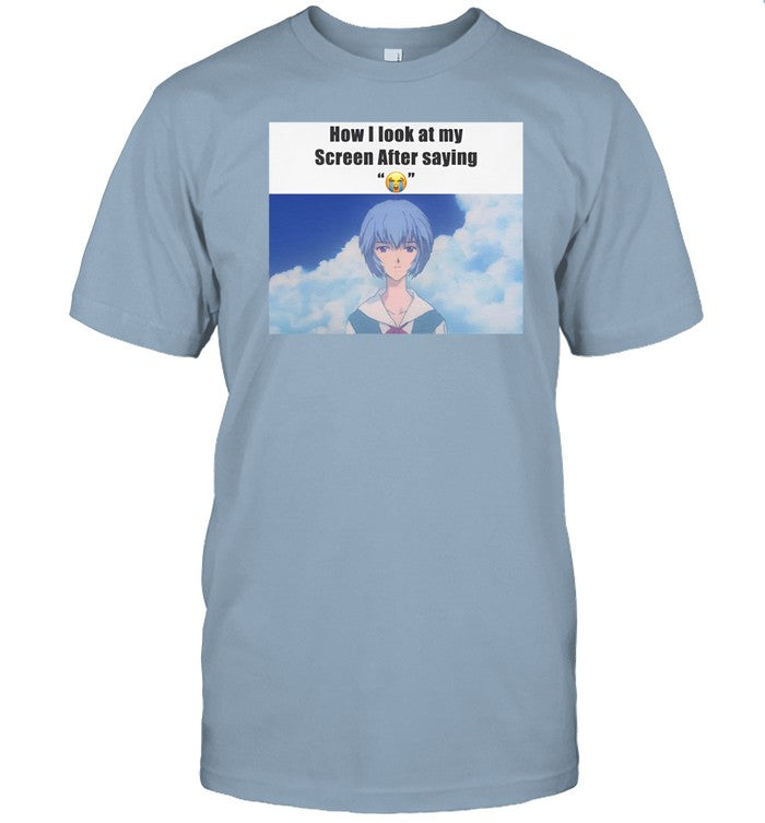 Ayanami Rei How I Look At My Screen After Saying Shirt