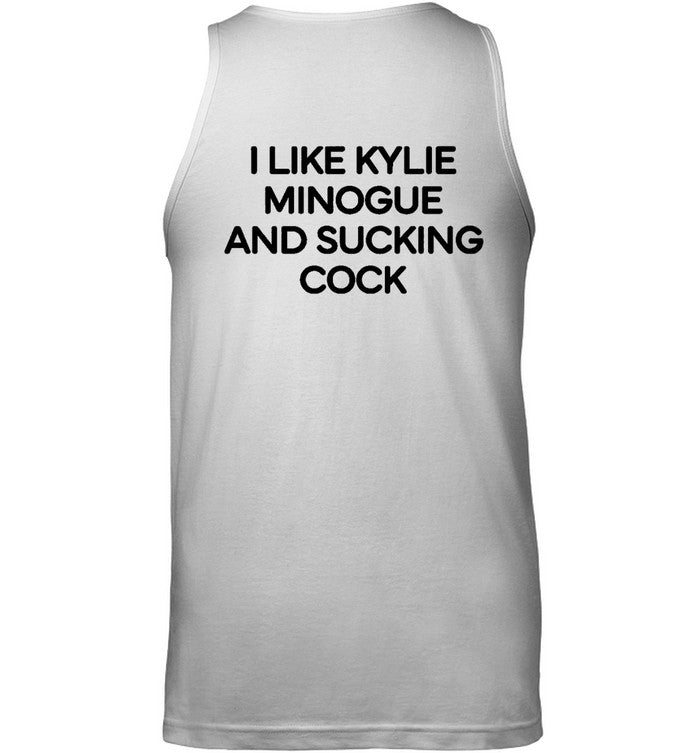 I like kylie Minogue And Sucking Cock tee