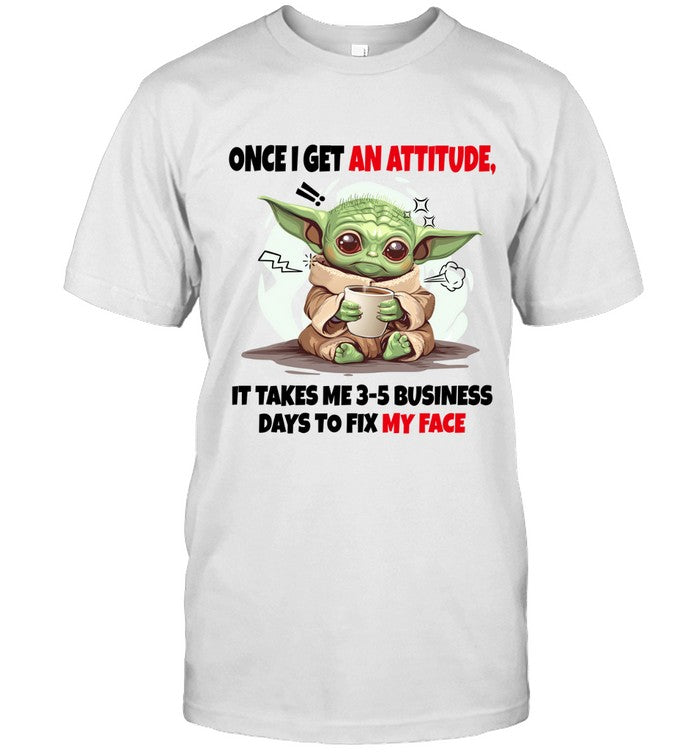 ONCE I GET AN ATTITUDE. IT TAKES ME 3-5 BUSINESS DAYS TO FIX MY FACE_1