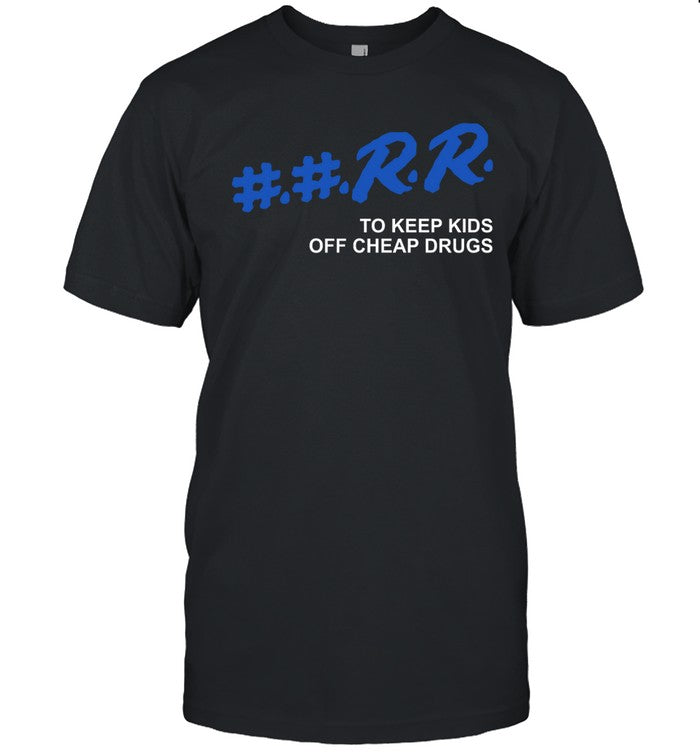 Kankan ##RR To Keep Off Cheap Drugs Shirt