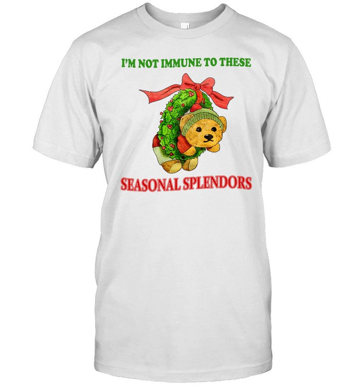 Shirt I'm Not Immune To These Seasonal Splendors