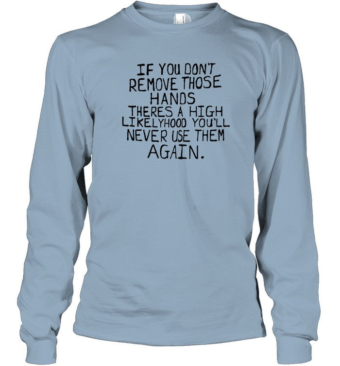 Max Balegde If You Don’t Remove Those Hands Tee