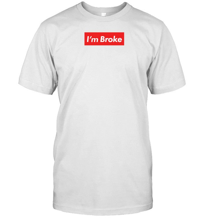 I'm Broke Broke Boys Club T Shirt