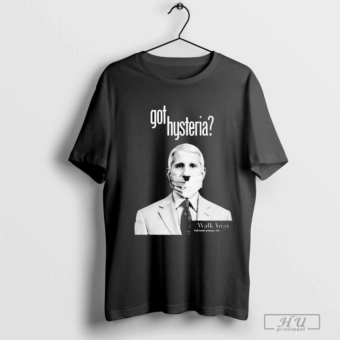 Real Walkaway Anthony Fauci Got Hysteria #WalkAway T-shirt