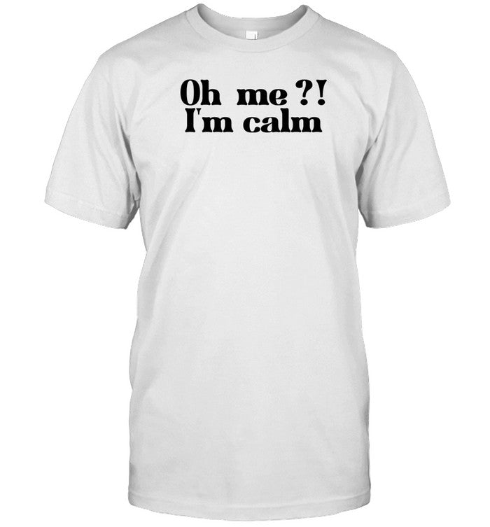 Sisterdeborah Oh Me I'm Calm T Shirt