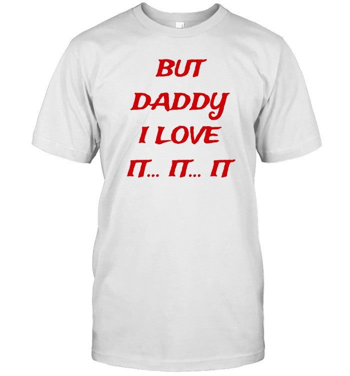 Limited But Daddy I Love It It It Shirt_1