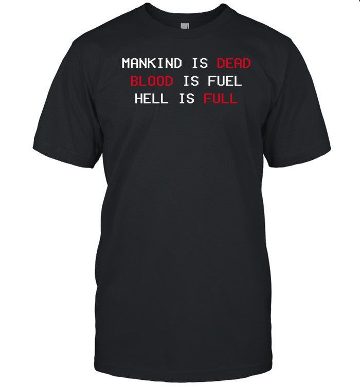Shirt Makind Is Dead Blood Is Fuel Hell Is Full
