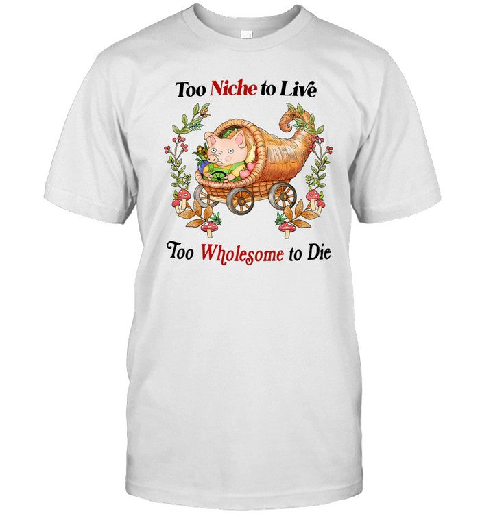 Jmcgg Too Niche To Live Too Wholesome To Die Shirt