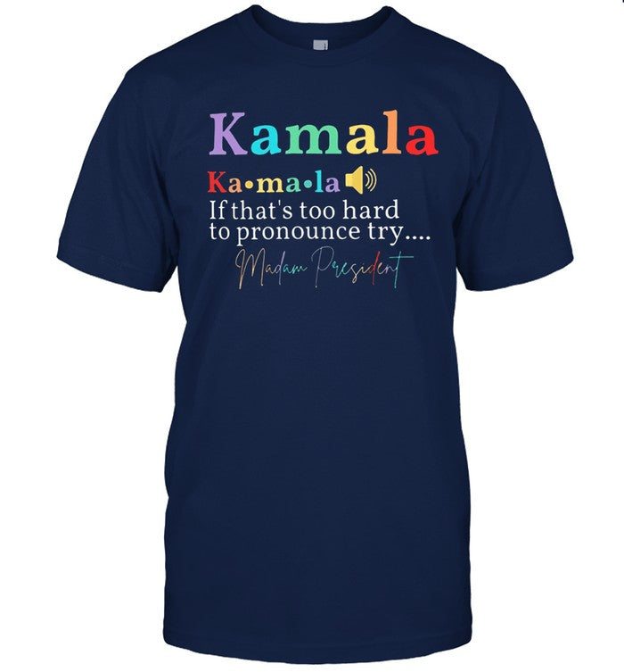 Limited Kamala If That's Too Hard To Pronounce Try Tee
