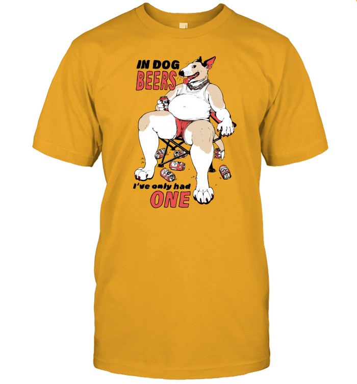 Gwen In Dog Beers I've Only Had One Shirt
