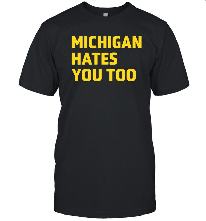 Limited Michigan Hates You Too T-Shirt