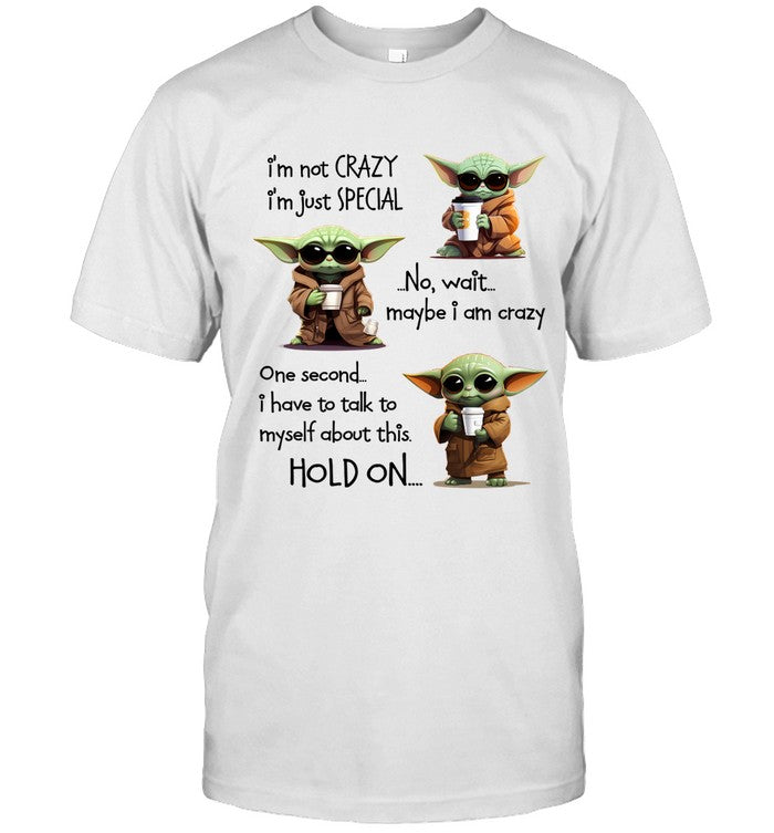 I'M NOT CRAZY I JUST SPECIAL NO WAIT MAYBE I AM CRAZY ONE SECOND I HAVE TO TALK T