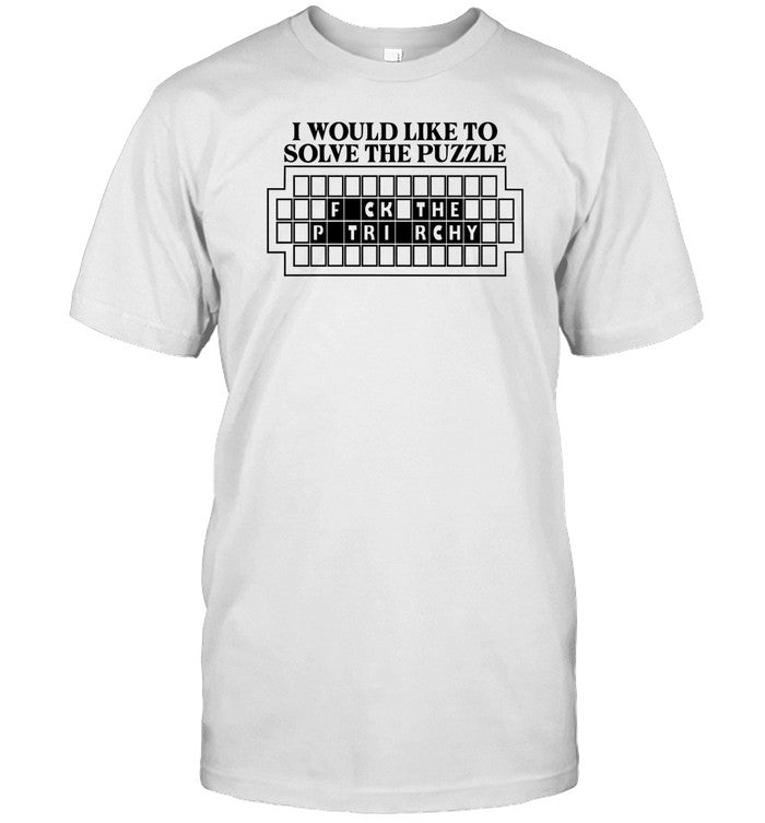 I Would Like To Solve The Puzzle Fuck The Patriarchy Shirt