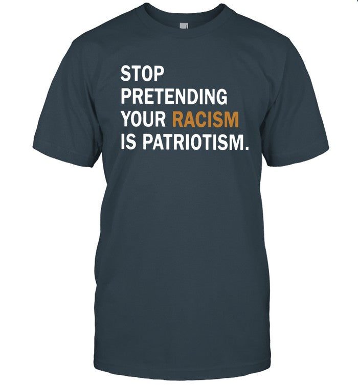 Jonathan D. Lovit Stop Pretending Your Racism Is Patriotism Tee