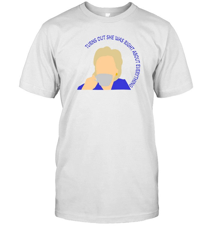T-Shirt Hillary Clinton Turns Out She Was Right About Everything Limited