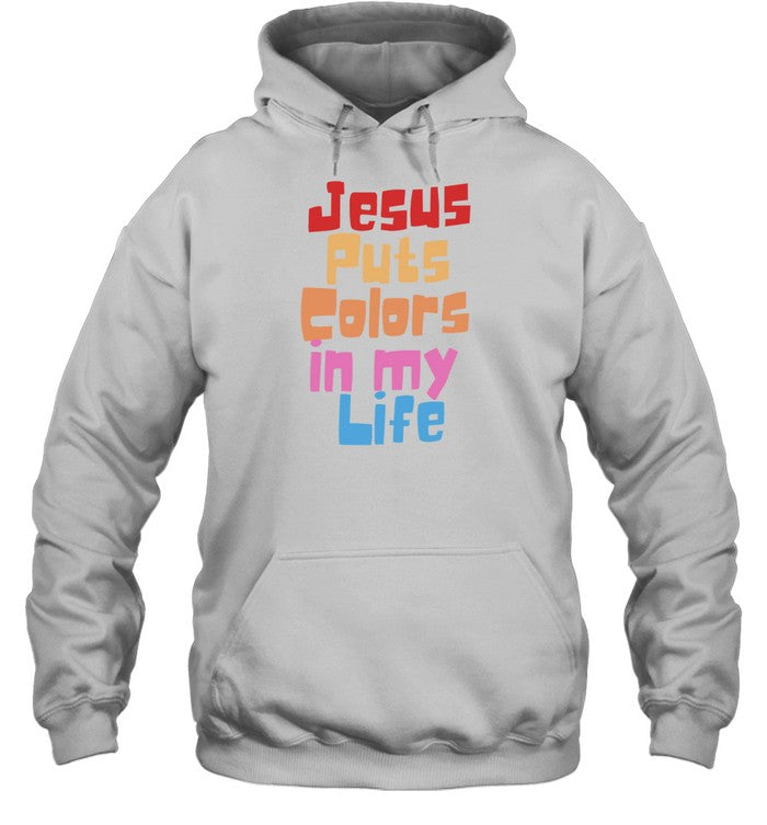Jesus Puts Colors In My Life Hoodie