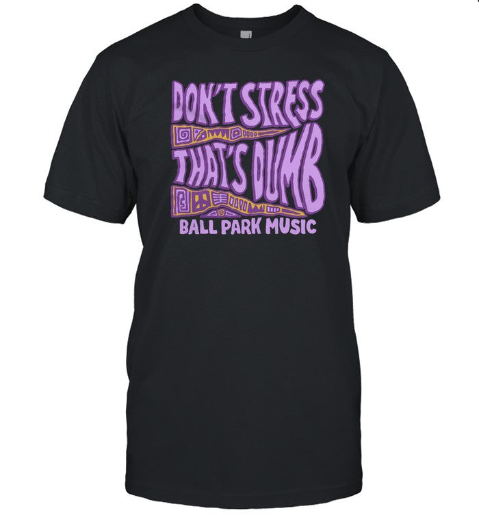 T-Shirt Ball Park Music Don't Stress Limited