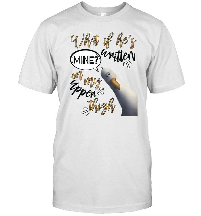 Fittingpiecesandco What If He's Written Mine On My Upper Thigh Shirt