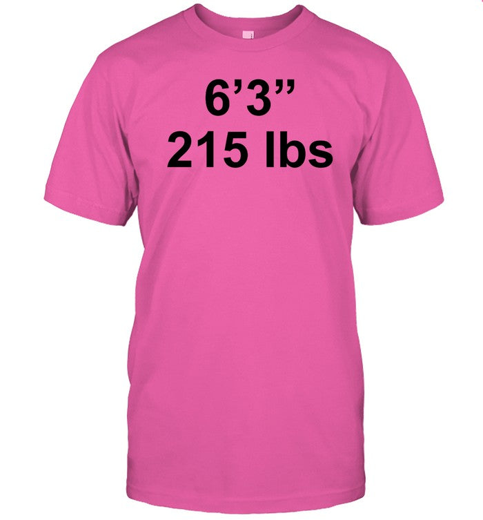 Shirts That Go Hard 6 3 215 Lbs Shirt