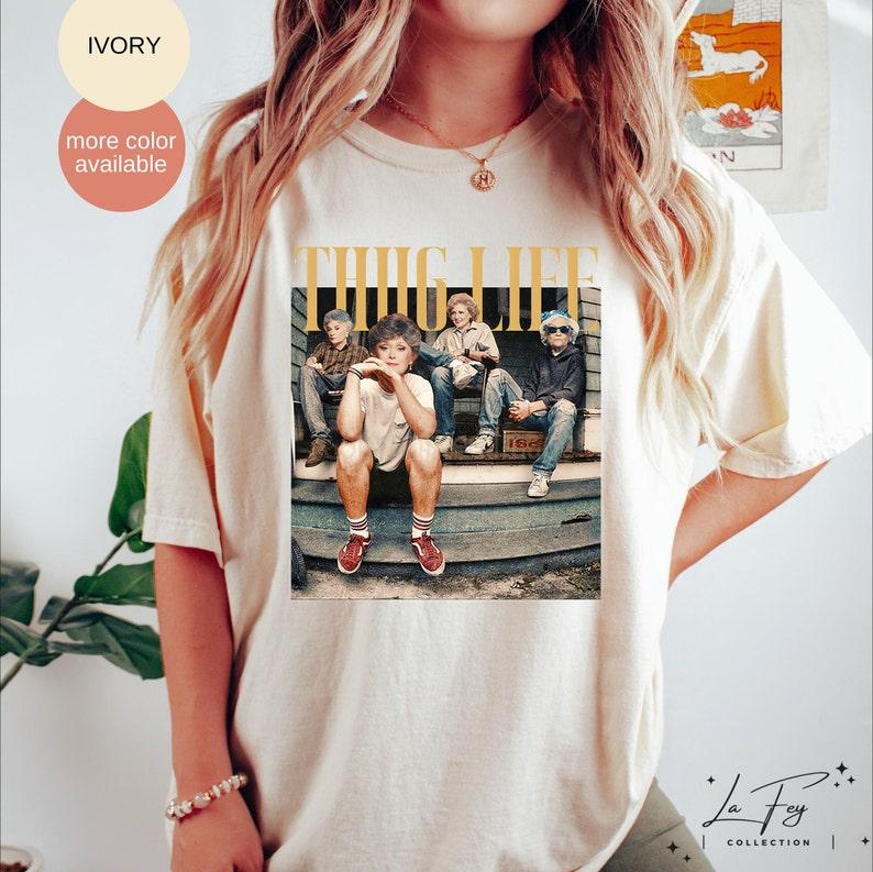 Thug Life Shirt, The Golden Girls Shirt, Golden Girls Lover Gift, 80s sweater and hoodie