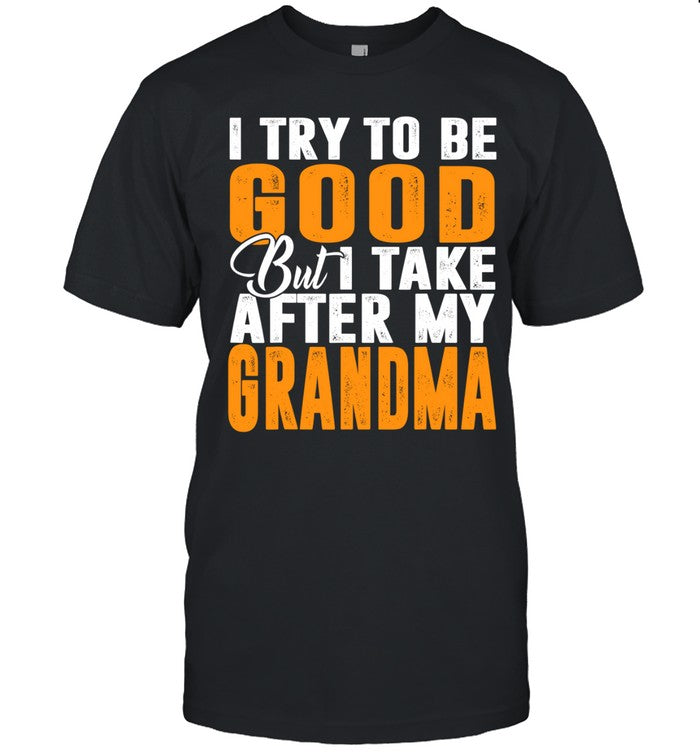 I Try To Be Good But I Take After My Grandma Black Shirt