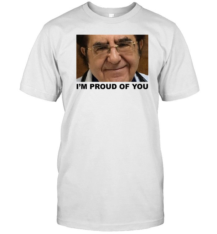 Shirt Dr. Now I'm Proud Of You