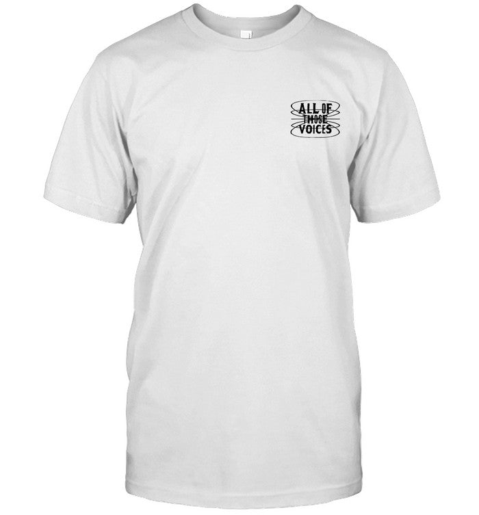 All Of Those Voices Shirt