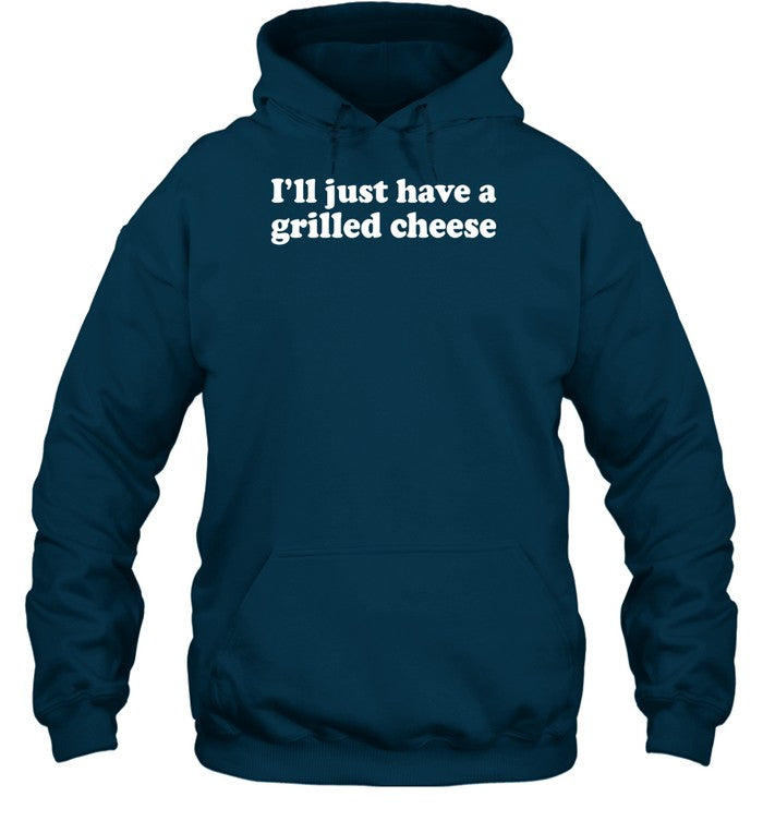 I'll Just Have A Grilled Cheese Hooded Sweatshirt