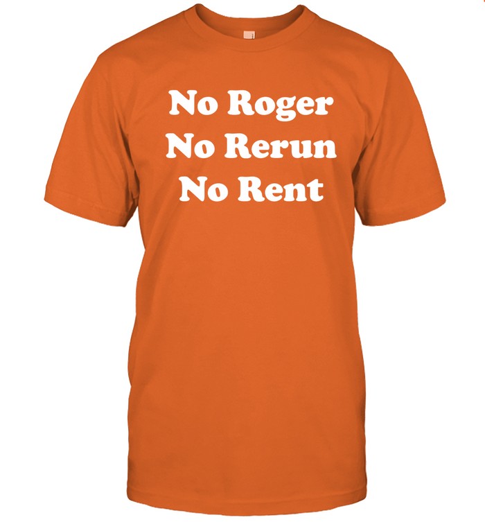 Limited No Roger No Rerun No Rent Shirt