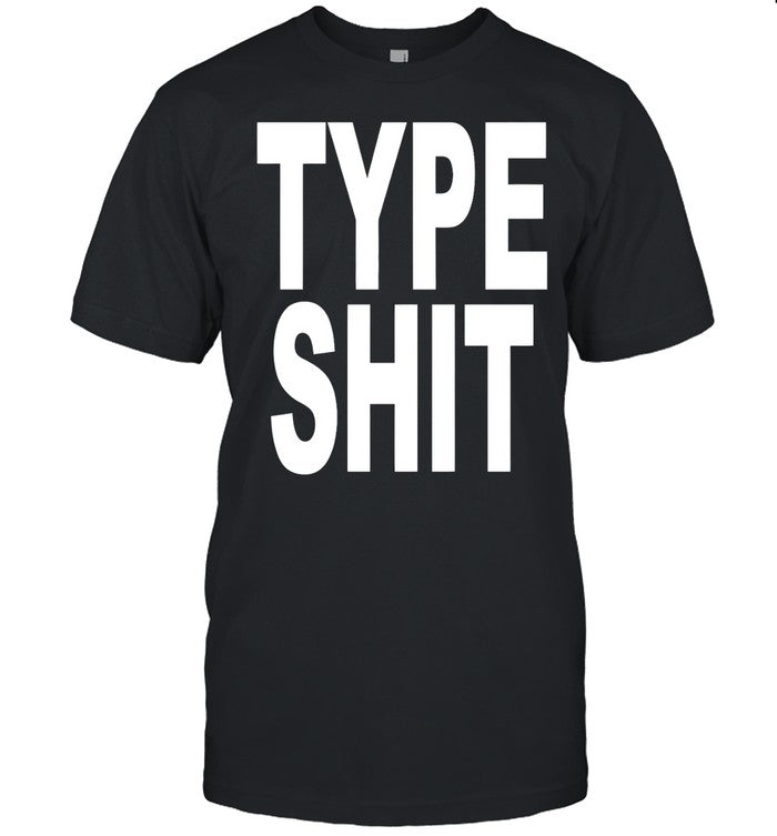 Evandagreat26 Type Shit T-Shirt
