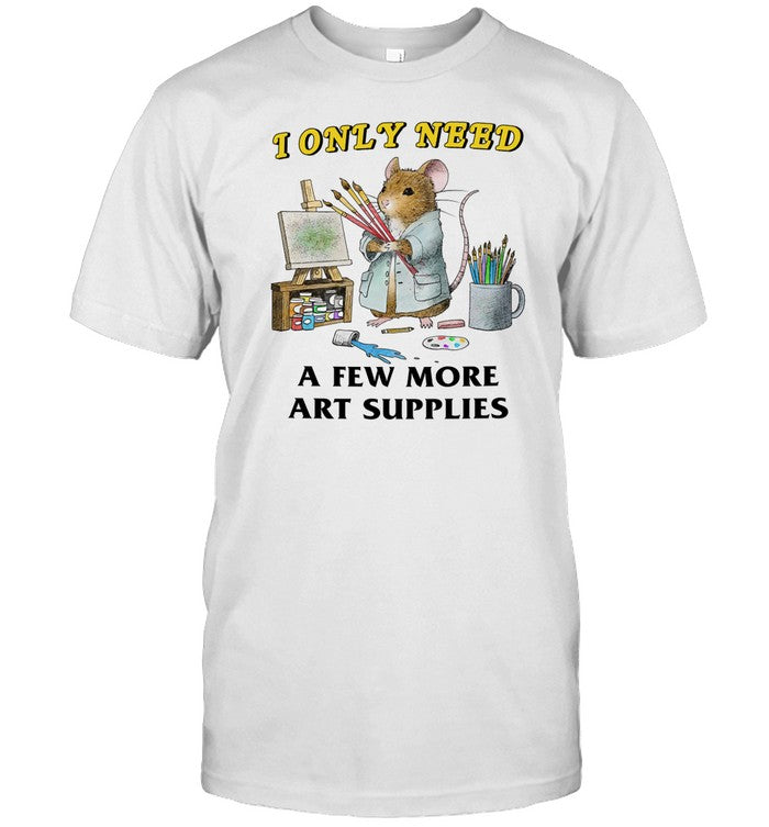 Jmcgg I Only Need A Few More Art Supplies Shirt